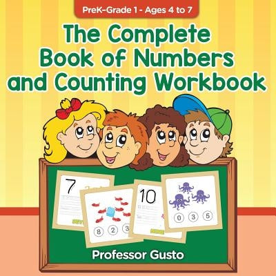 The Complete Book of Numbers and Counting Workbook PreK-Grade 1 - Ages 4 to 7 by Gusto