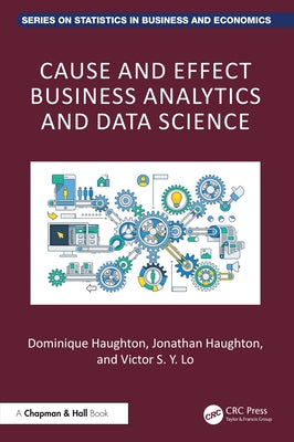 Cause and Effect Business Analytics and Data Science by Haughton, Dominique