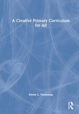 A Creative Primary Curriculum for All by Palastanga, Emma L.