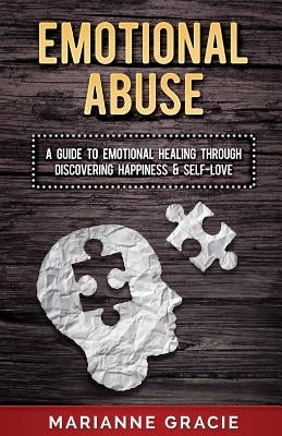 Emotional Abuse: A Guide to Emotional Healing Through Discovering Happiness and Self Love by Gracie, Marianne
