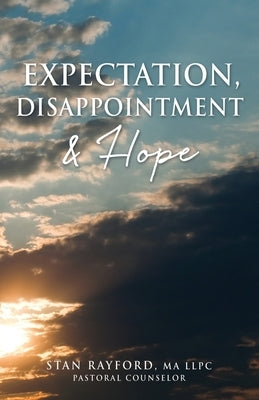 Expectation, Disappointment & Hope by Rayford, Stan