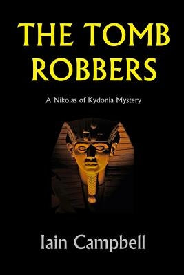 The Tomb Robbers: A Nikolas of Kydonia Mystery by Campbell, Iain