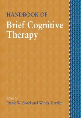 Handbook of Brief Cognitive Behaviour Therapy by Bond, Frank W.