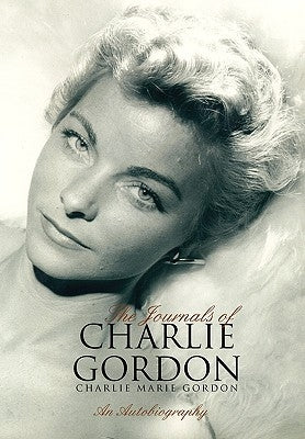 The Journals of Charlie Gordon by Gordon, Charlie Marie