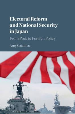 Electoral Reform and National Security in Japan by Catalinac, Amy