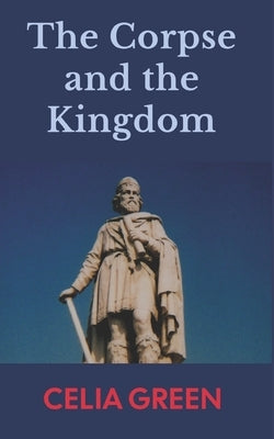 The Corpse and the Kingdom by Green, Celia