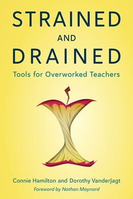 Strained and Drained: Tools for Overworked Teachers by Hamilton, Connie