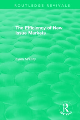 Routledge Revivals: The Efficiency of New Issue Markets (1992) by McStay, Kyran