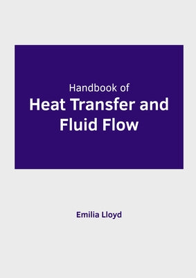 Handbook of Heat Transfer and Fluid Flow by Lloyd, Emilia