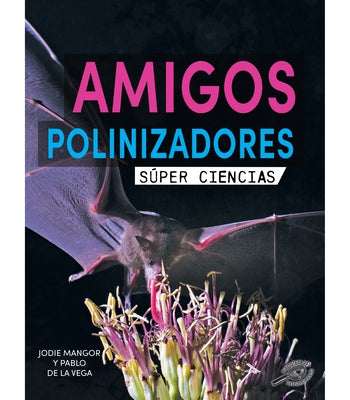 Amigos Polinizadores: Pollination Pals by Mangor, Jodie
