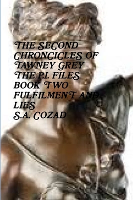 The Chronicles of Tawney Grey The P.I. Files Book Two Fulfilment and Lies by Cozad, S. a.