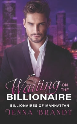 Waiting on the Billionaire: A Clean Billionaire Romance by Brandt, Jenna