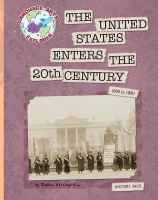 The United States Enters the 20th Century: 1890 to 1930 by Herringshaw, Deann