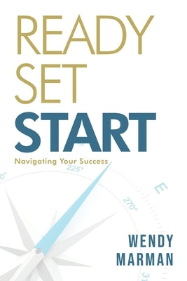 Ready Set Start: Navigating Your Success by Marman, Wendy