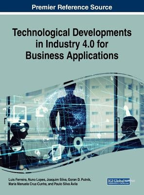 Technological Developments in Industry 4.0 for Business Applications by Ferreira, Luis
