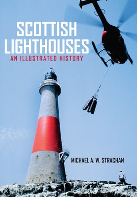 Scottish Lighthouses: An Illustrated History by Strachan, Michael A. W.