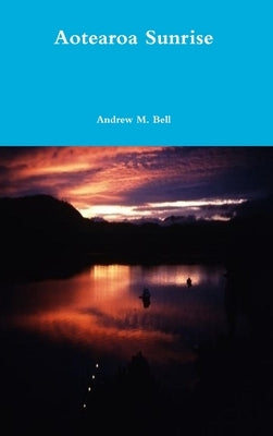 Aotearoa Sunrise by Bell, Andrew Mark
