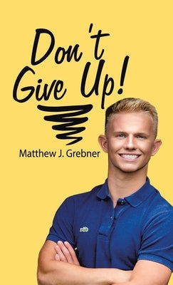 Don't Give Up! by Grebner, Matthew