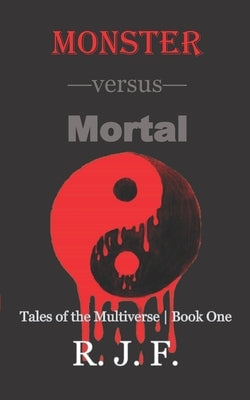 Monster versus Mortal by F, R. J.