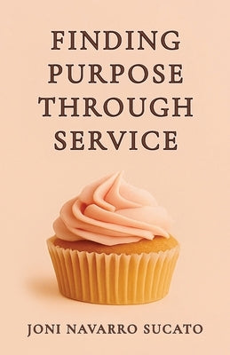 Finding Purpose through Service by Navarro Sucato, Joni Denise