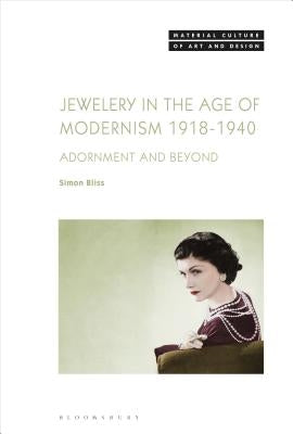 Jewellery in the Age of Modernism 1918-1940: Adornment and Beyond by Bliss, Simon
