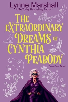 The Extraordinary Dreams of Cynthia Peabody by Marshall, Lynne