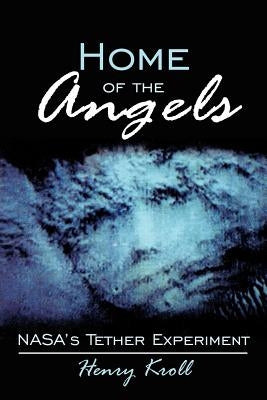 Home of the Angels: NASA's Tether Experiment by Kroll, Henry
