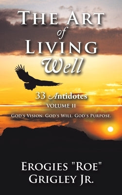 The Art of Living Well: 33 Antidotes: Volume Ii by Grigley, Erogies Roe, Jr.