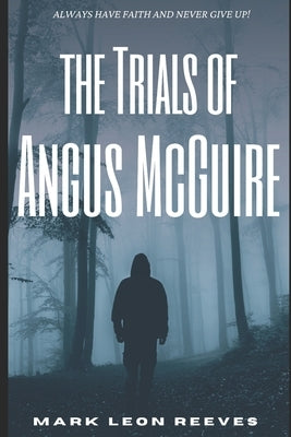 The Trials Of Angus McGuire by Reeves, Mark Leon