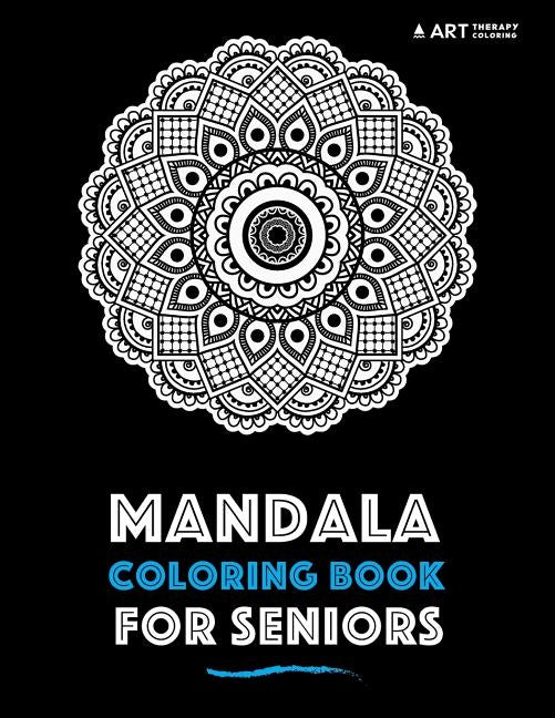 Mandala Coloring Book For Seniors by Art Therapy Coloring