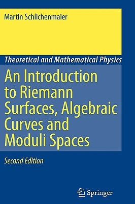 An Introduction to Riemann Surfaces, Algebraic Curves and Moduli Spaces by Schlichenmaier, Martin