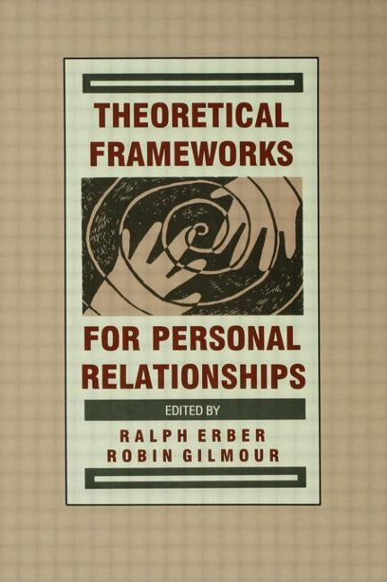 Theoretical Frameworks for Personal Relationships by Erber, Ralph