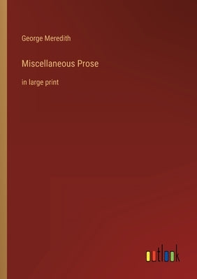 Miscellaneous Prose: in large print by Meredith, George
