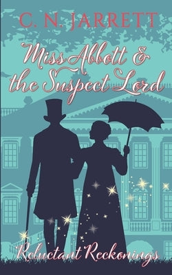 Miss Abbott and the Suspect Lord: Clean Regency Mystery Romance (Reluctant Reckonings #1) by Jarrett, C. N.