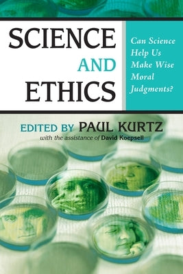 Science and Ethics: Can Science Help Us Make Wise Moral Judgments? by Kurtz, Paul