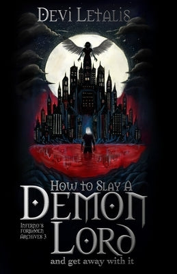 How to Slay d Demon Lord and get away with it: A Dark Urban Fantasy Thriller by Letalis, Devi