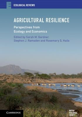 Agricultural Resilience: Perspectives from Ecology and Economics by Gardner, Sarah M.