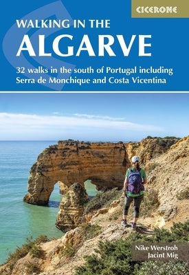 Walking in the Algarve: 32 Walks in the South of Portugal Including Serra de Monchique and Costa Vicentina by Werstroh, Nike