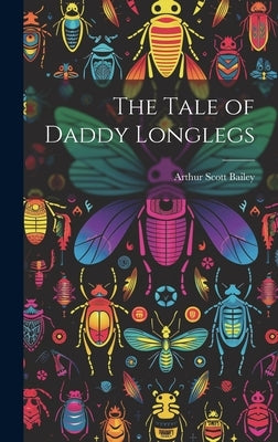 The Tale of Daddy Longlegs by Bailey, Arthur Scott