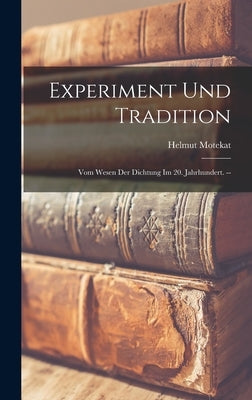 Experiment Und Tradition: Vom Wesen Der Dichtung Im 20. Jahrhundert. -- by Motekat, Helmut
