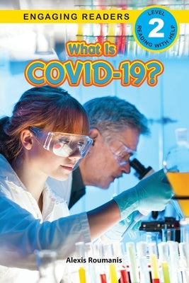 What Is COVID-19? (Engaging Readers, Level 2) by Roumanis, Alexis
