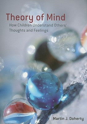 Theory of Mind: How Children Understand Others' Thoughts and Feelings by Doherty, Martin