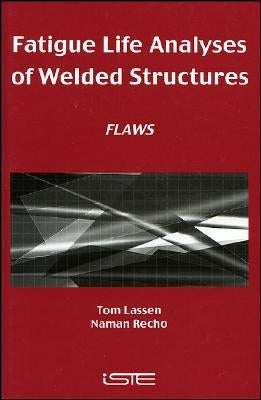 Fatigue Life Analyses of Welded Structures: Flaws by Lassen, Tom