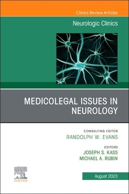 Medicolegal and Ethical Issues in Neurology, an Issue of Neurologic Clinics: Volume 41-3 by Kass, Joseph S.