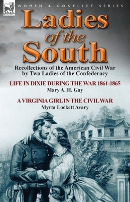 Ladies of the South: Recollections of the American Civil War by Two Ladies of the Confederacy by Gay, Mary A. H.