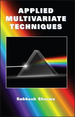 Applied Multivariate Techniques by Sharma, Subhash