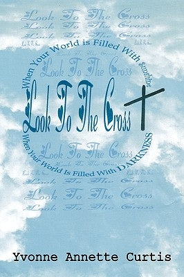 Look to the Cross by Curtis, Yvonne Annette