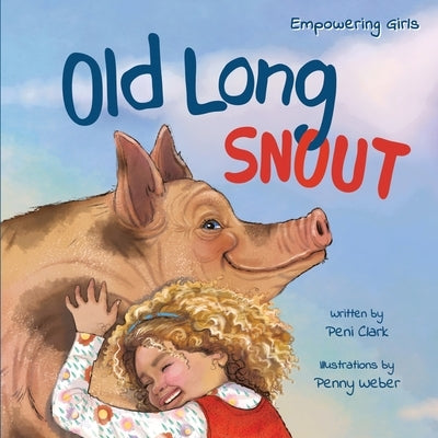 Old Long Snout: The Invisible Pig - A Kids Book About Building Confidence & Finding Your Voice by Clark, Peni