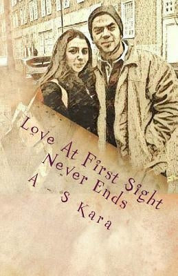 Love At First Sight Never Ends: We believe in Love At First Sight, as thats the only reason how we are married today. Love at first sight never ends a by Kara, S.