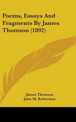 Poems, Essays And Fragments By James Thomson (1892) by Thomson, James